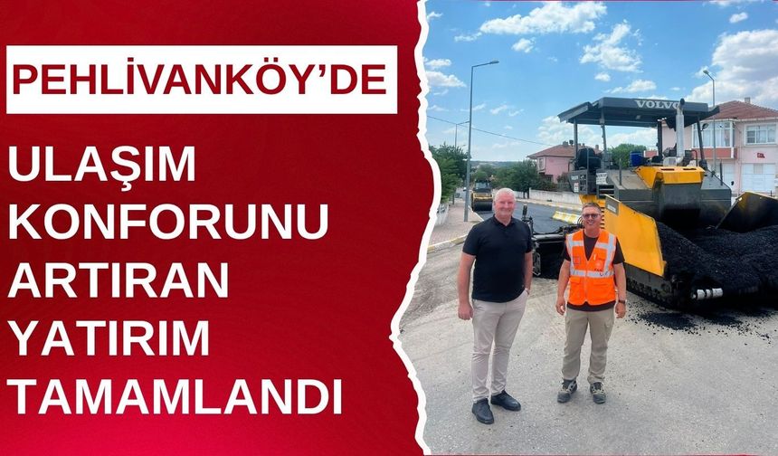 Pehlivanköy’de Ulaşım Konforunu Artıran Yatırım Tamamlandı