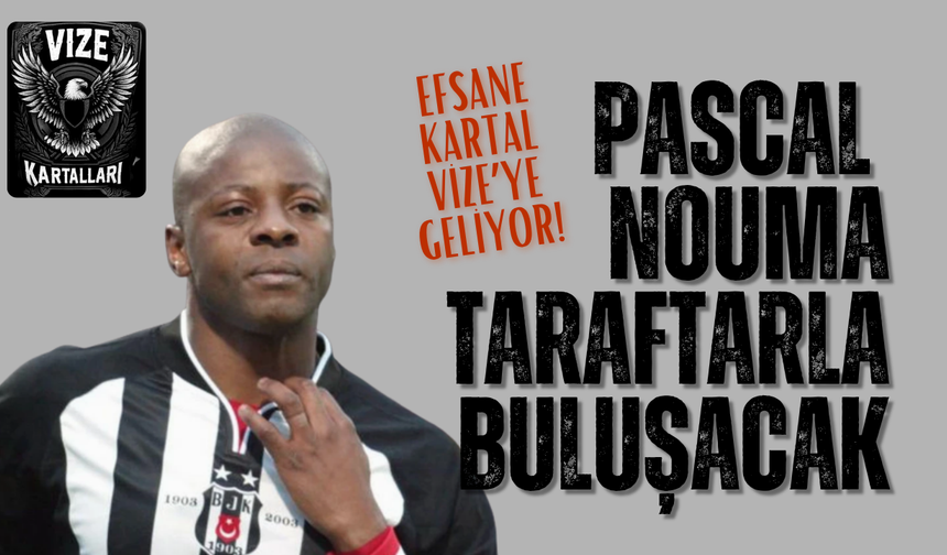 EFSANE KARTAL VİZE’YE GELİYOR! PASCAL NOUMA TARAFTARLA BULUŞACAK