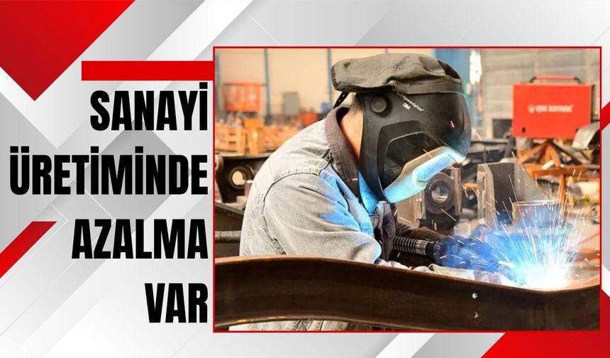 Sanayi Üretiminde Azalma Var