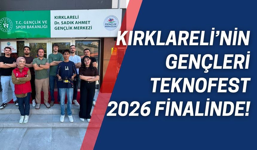 Kırklareli’nin Gençleri TEKNOFEST 2026 Finalinde!