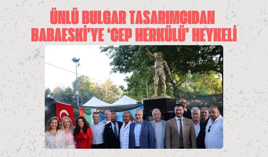 Ünlü Bulgar Tasarımcıdan Babaeski’ye ‘Cep Herkülü’ Heykeli