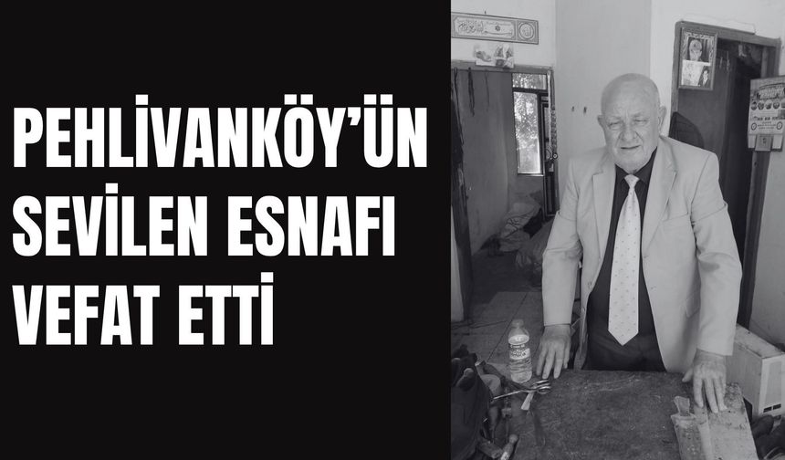 Pehlivanköy’ün Sevilen Esnafı Vefat Etti