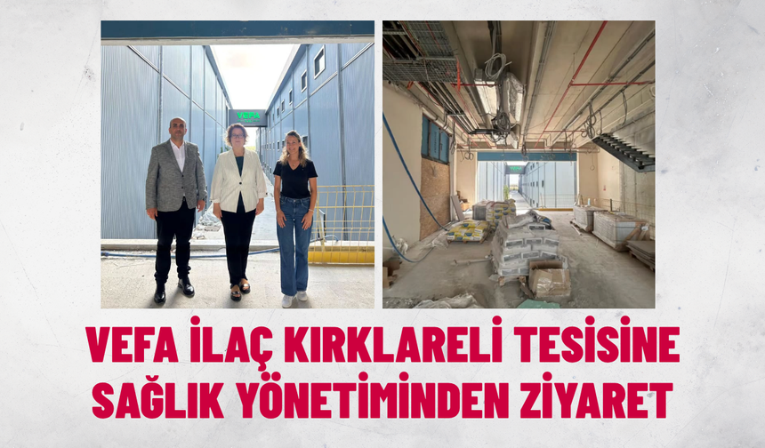 Vefa İlaç Kırklareli Tesisine Sağlık Yönetiminden Ziyaret