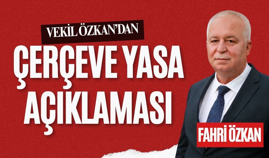 Vekil Özkan’dan Çerçeve Yasa Açıklaması
