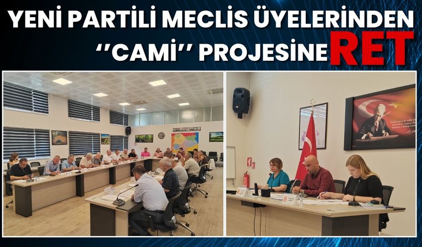 Yeni Partili Meclis Üyelerinden “Cami” Projesine Ret
