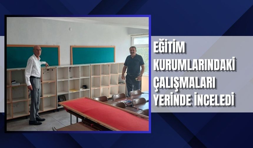 Eğitim Kurumlarındaki Çalışmaları Yerinde İnceledi