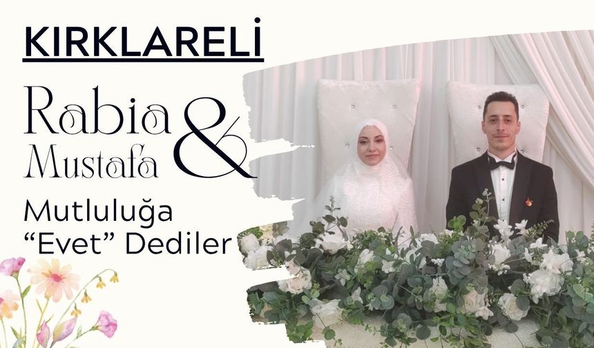Kırklareli: Rabia ve  Mustafa Çifti Mutluluğa “Evet” Dedi