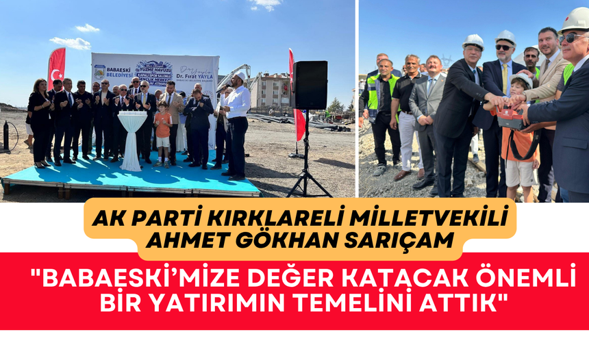 "BABAESKİ’MİZE DEĞER KATACAK ÖNEMLİ BİR YATIRIMIN TEMELİNİ ATTIK"