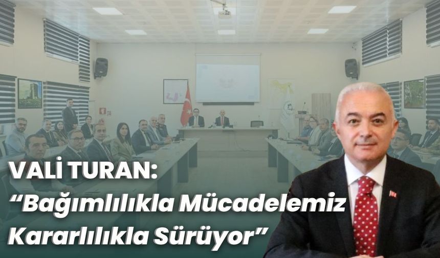 Vali Turan: "Bağımlılıkla Mücadelemiz Kararlılıkla Sürüyor"
