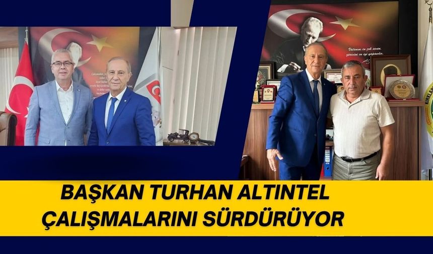 Başkan Turhan Altıntel Çalışmalarını Sürdürüyor