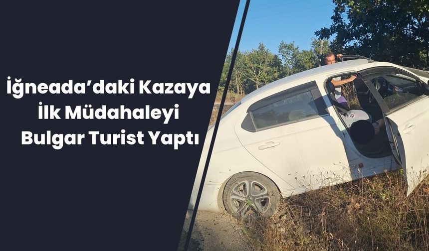 İğneada’daki Kazaya İlk Müdahaleyi Bulgar Turist Yaptı