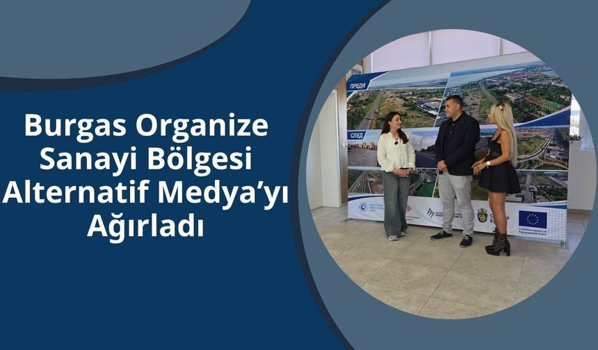 Burgas Organize Sanayi Bölgesi Alternatif Medya’yı Ağırladı