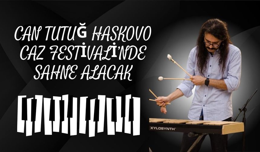 Can Tutuğ Haskovo Caz Festivali’nde Sahne Alacak