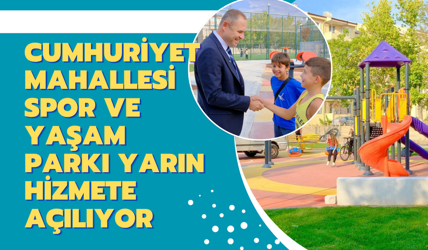 Cumhuriyet Mahallesi Spor ve Yaşam Parkı Hizmete Açılıyor