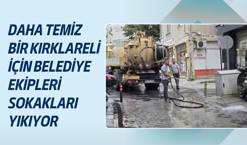 DAHA TEMİZ BİR KIRKLARELİ İÇİN BELEDİYE EKİPLERİ SOKAKLARI YIKIYOR