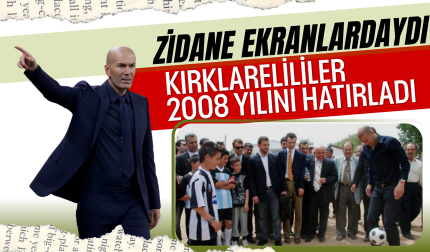 Zidane Ekranlardaydı: Kırklarelililer 2008 Yılını Hatırladı