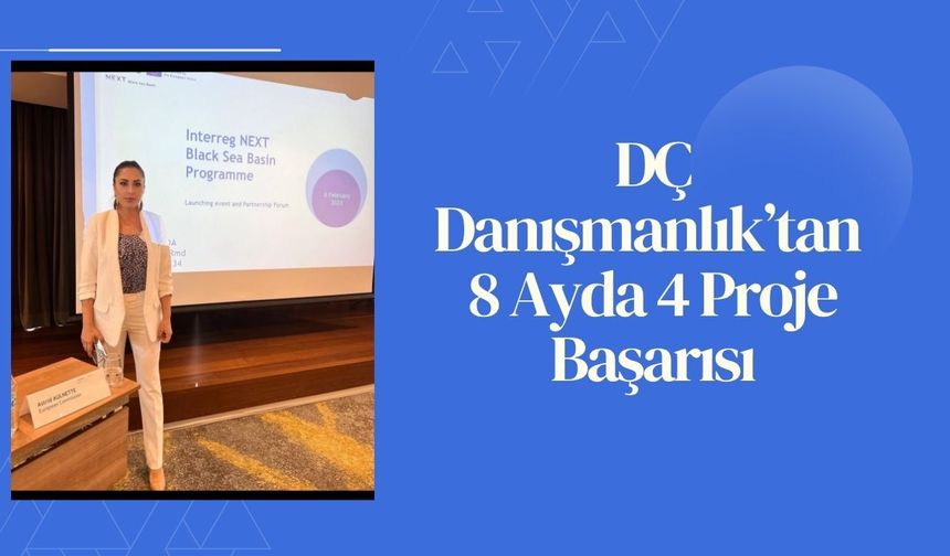 DÇ Danışmanlık’tan 8 Ayda 4 Proje Başarısı