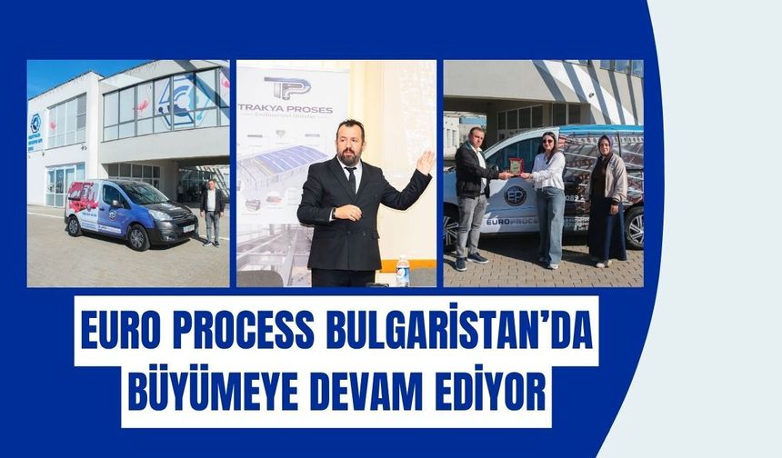 Euro Process Bulgaristan’da Büyümeye Devam Ediyor