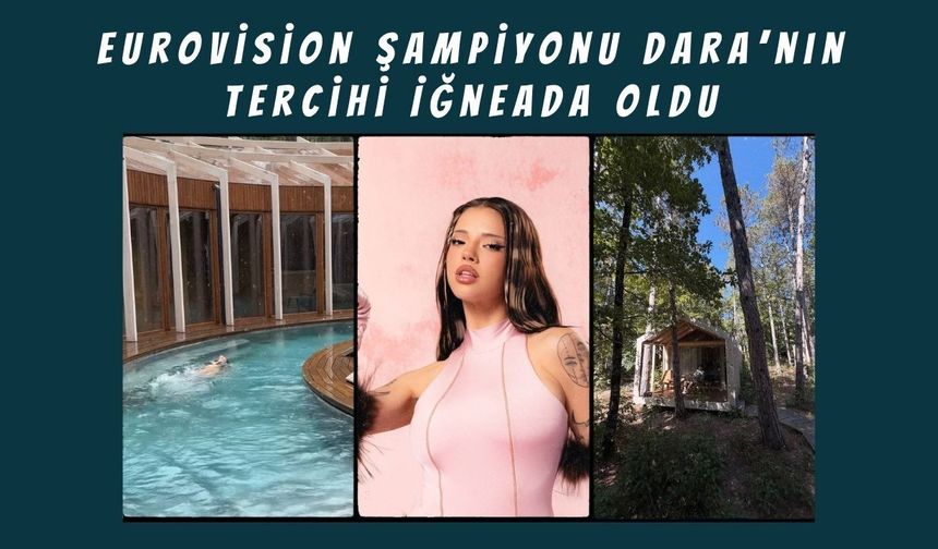 Eurovision Şampiyonu Dara’nın Tercihi İğneada Oldu