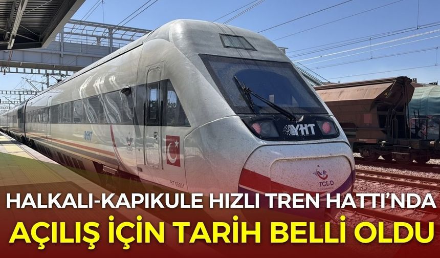 Halkalı-Kapıkule Hızlı Tren Hattı’nda Açılış İçin Tarih Belli Oldu