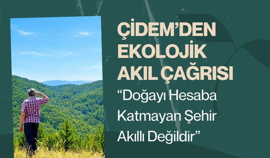 Çidem’den Ekolojik Akıl Çağrısı: “Doğayı Hesaba Katmayan Şehir Akıllı Değildir”