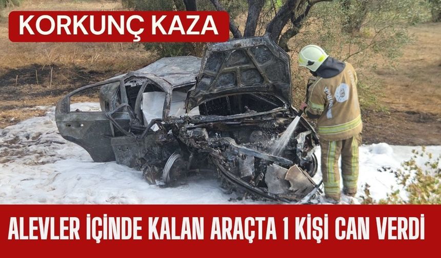 KORKUNÇ KAZA; Alevler İçinde Kalan Araçta 1 Kişi Can Verdi