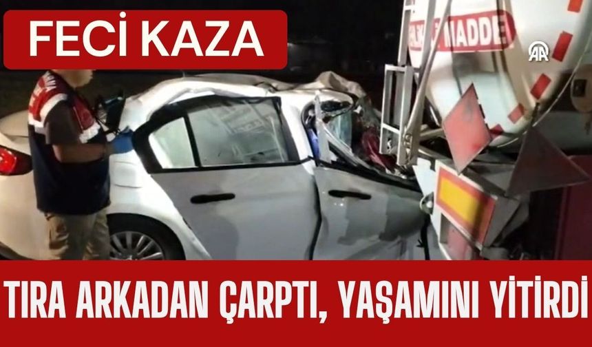 FECİ KAZA; Tıra Arkadan Çarptı, Yaşamını Yitirdi