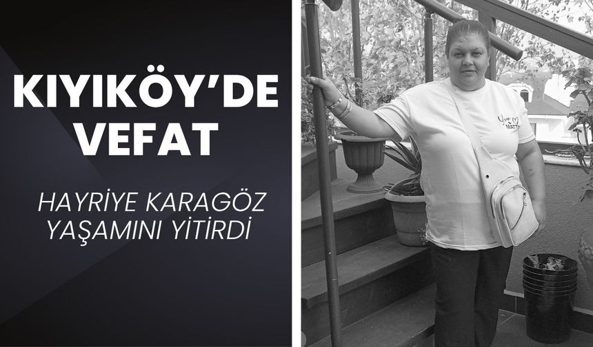 KIYIKÖY’DE VEFAT; Hayriye Karagöz Yaşamını Yitirdi