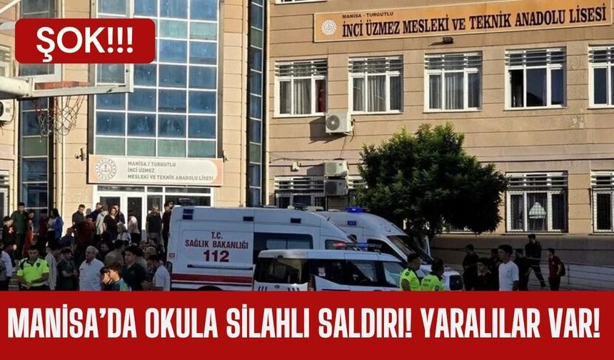 SON DAKİKA; Manisa’da Okula Silahlı Saldırı! Yaralılar Var!