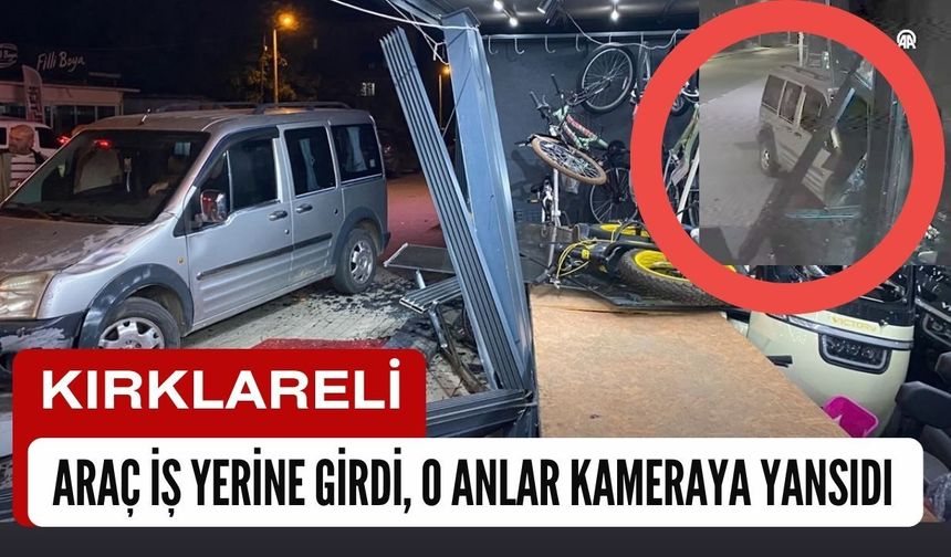 KIRKLARELİ; Araç İş Yerine Girdi, Kaza Kameraya Yansıdı