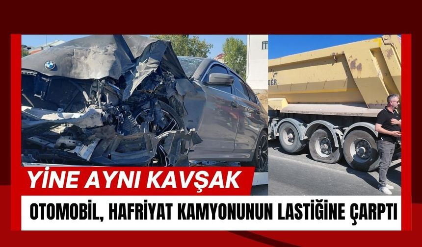 Yine Aynı Kavşak! Otomobil Hafriyat Kamyonunun Lastiğine Çarptı