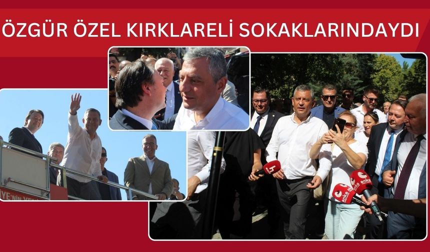 Özgür Özel Kırklareli Sokaklarındaydı
