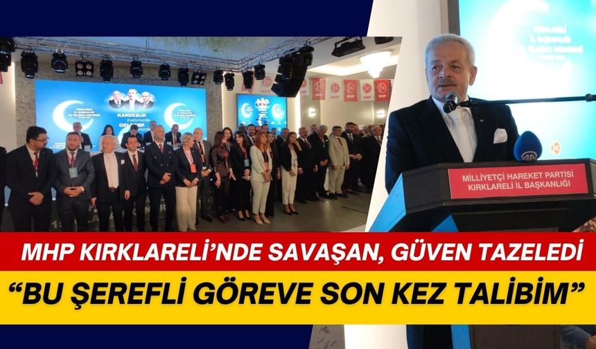 MHP KIRKLARELİ’NDE SAVAŞAN, GÜVEN TAZELEDİ; “Bu Şerefli Göreve Son Kez Talibim”