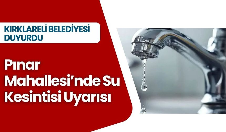 Pınar Mahallesi’nde Su Kesintisi Uyarısı