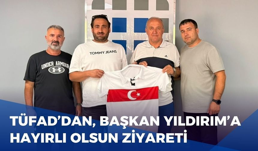 TÜFAD’dan Başkan Yıldırım'a Hayırlı Olsun Ziyareti
