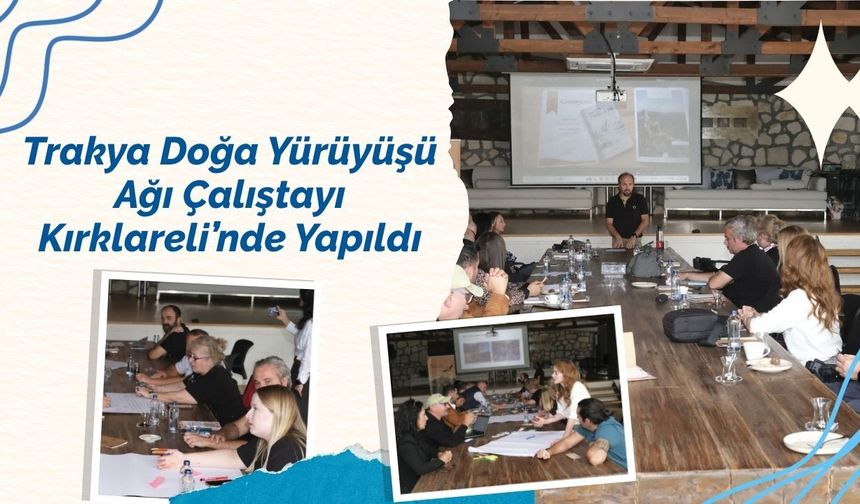 Trakya Doğa Yürüyüşü Ağı Çalıştayı Kırklareli’nde Yapıldı