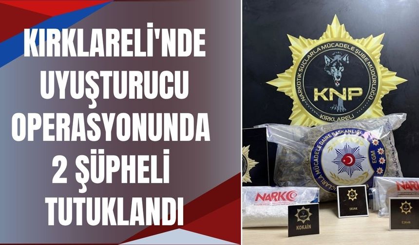 Kırklareli'nde Uyuşturucu Operasyonunda 2 Şüpheli Tutuklandı