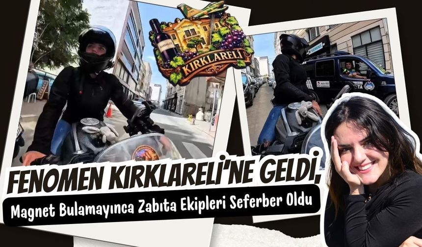 Fenomen Kırklareli’ne Geldi, Magnet Bulamayınca Zabıta Ekipleri Seferber Oldu