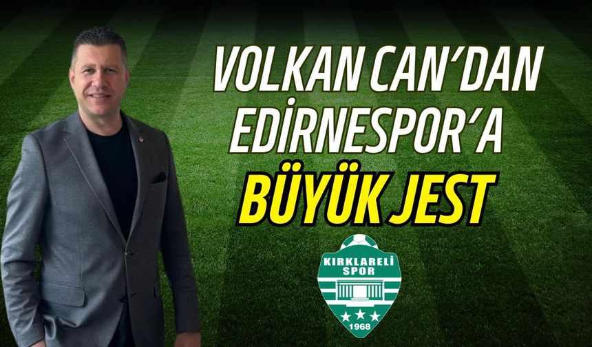 Volkan Can'dan Edirnespor'a Büyük Jest