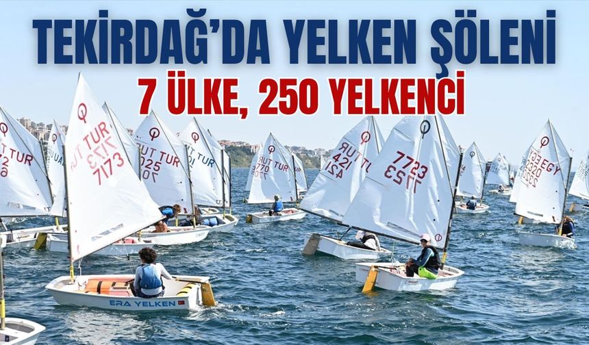 Tekirdağ'da Yelken Şöleni: 7 Ülke, 250 Yelkenci