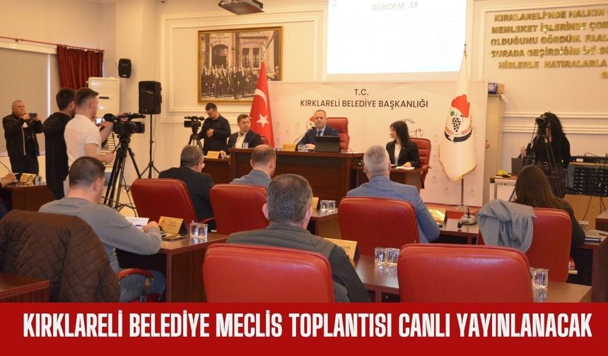 Kırklareli Belediye Meclis Toplantısı Canlı Yayınlanacak