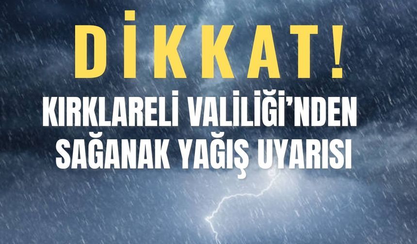 Dikkat! Kırklareli Valiliğinden Sağanak Yağış Uyarısı