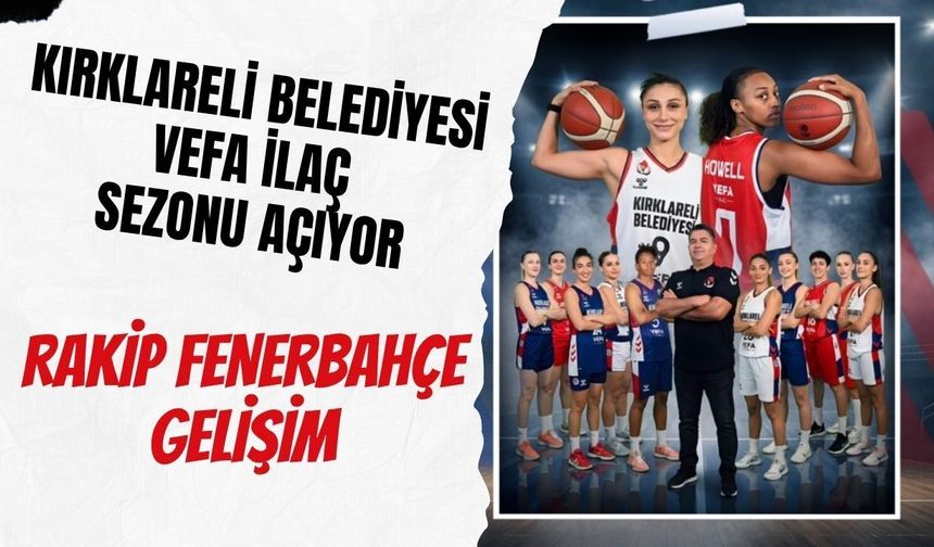 Kırklareli Belediyesi Vefa İlaç Sezonu Açıyor! Rakip Fenerbahçe Gelişim