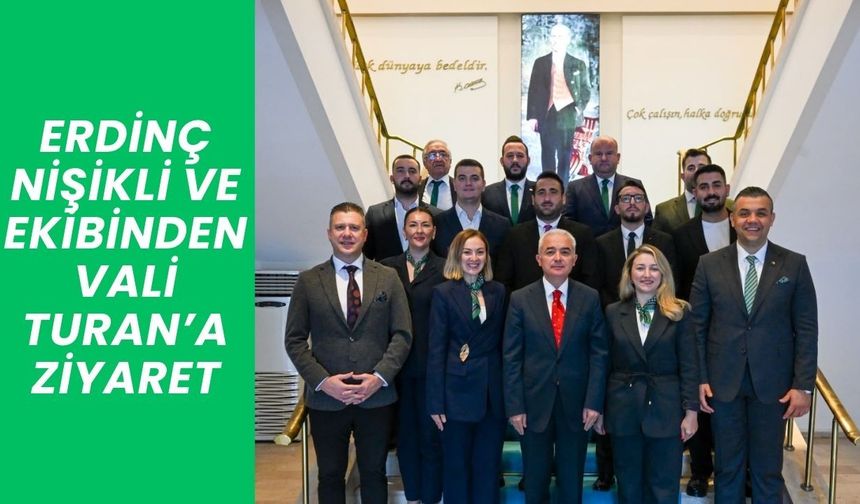 Erdinç Nişikli ve Ekibinden Vali Turan’a Ziyaret