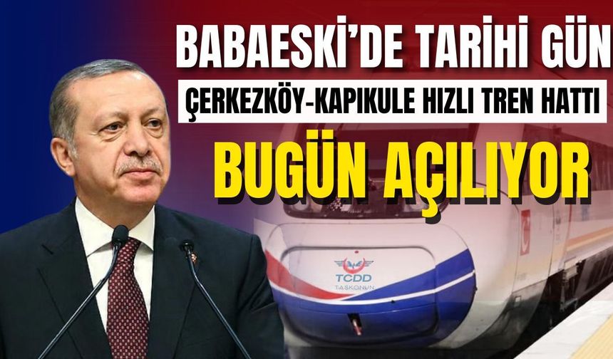 Babaeski'de Tarihi Gün: Çerkezköy-Kapıkule Hızlı Tren Hattı Bugün Açılıyor