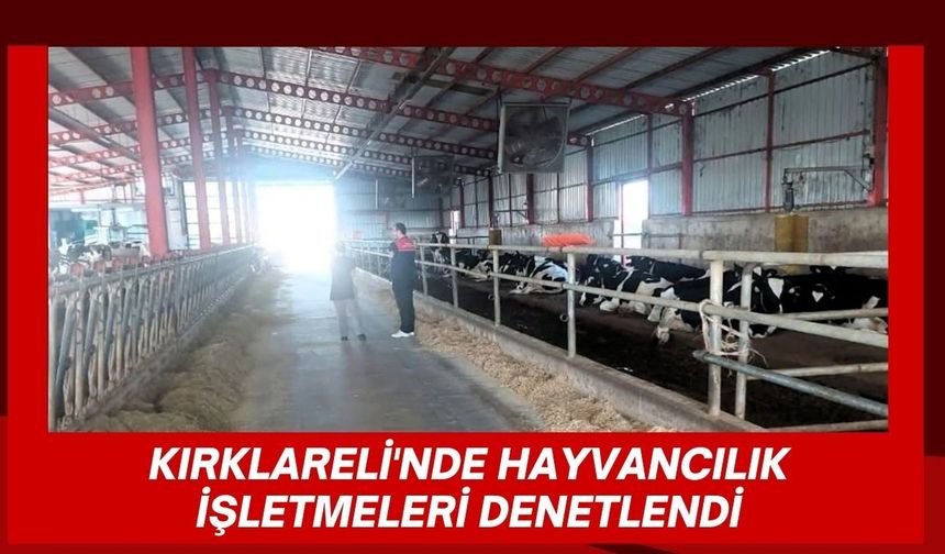 Kırklareli'nde Hayvancılık İşletmeleri Denetlendi