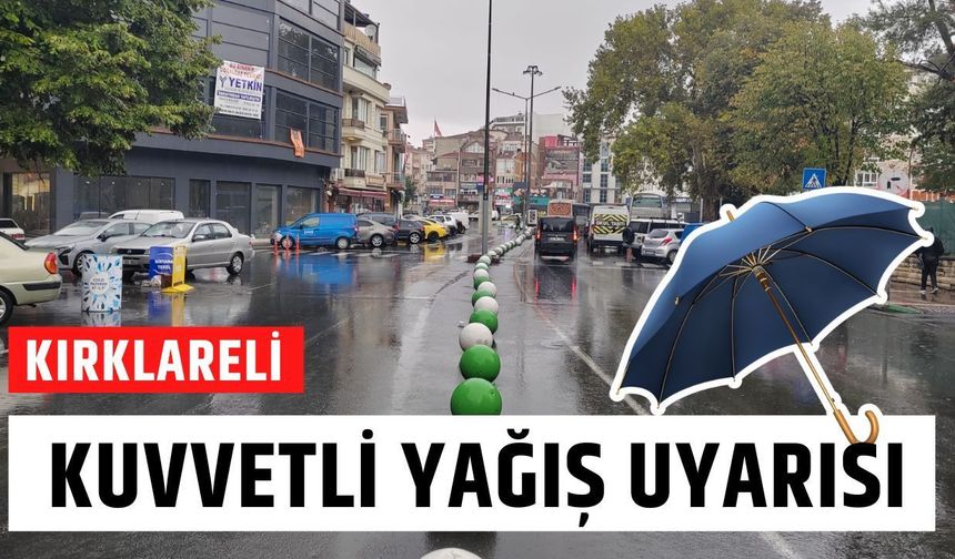 Dikkat! Kırklareli İçin Kuvvetli Yağış Uyarısı!