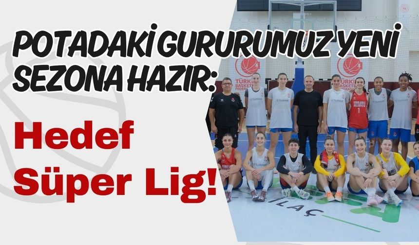 Potadaki Gururumuz Yeni Sezona Hazır: Hedef Süper Lig!