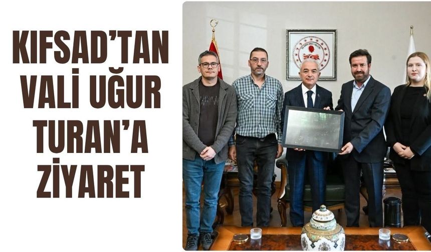 KIFSAD’tan Vali Uğur Turan’a Ziyaret