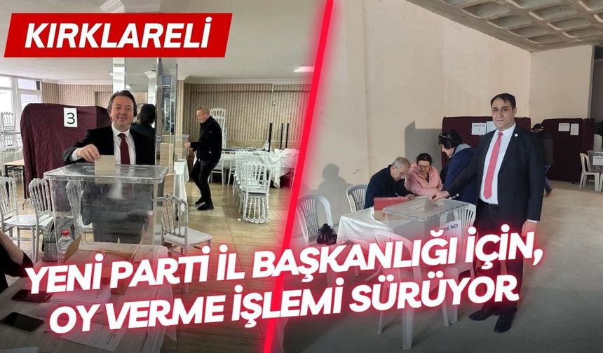 KIRKLARELİ; Yeni Parti İl Başkanlığı İçin, Oy Verme İşlemi Sürüyor